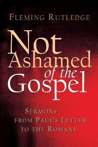 Fleming Rutledge Not Ashamed of the Gospel (Paperback)