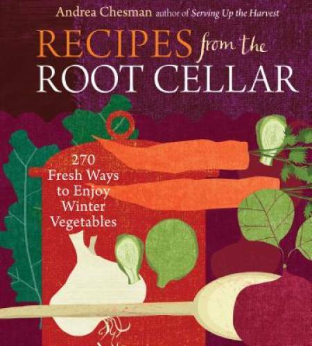Recipes from the Root Cellar: 270 Fresh Ways to Enjoy Winter Vegetables – GOOD