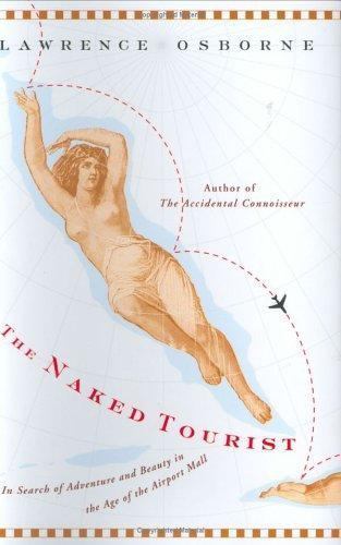 The Naked Tourist: In Search of Adventure and Beauty in the Age of the…