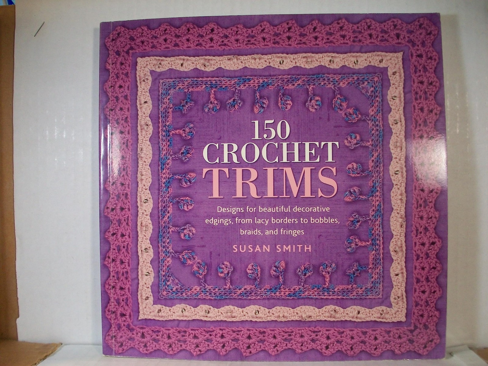 150 Crochet Trims: Designs for Beautiful Decorative Edgings, from Lacy Borde…