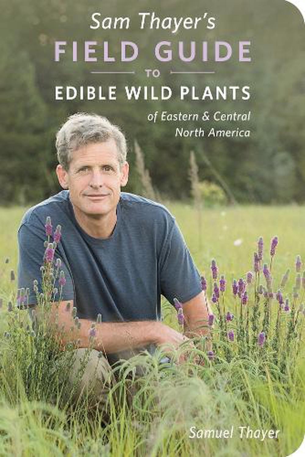 Sam Thayer’s Field Guide to Edible Wild Plants: of Eastern and Central North Ame
