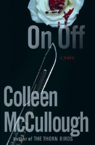 On, Off: A Novel – Hardcover By McCullough, Colleen – GOOD