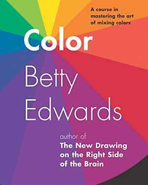 Color by Betty Edwards: A Course in – Paperback, by Edwards Betty – Good