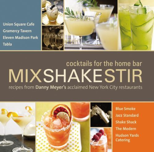 Mix Shake Stir: Recipes from Danny Meyer’s Acclaimed New York City Restaurants