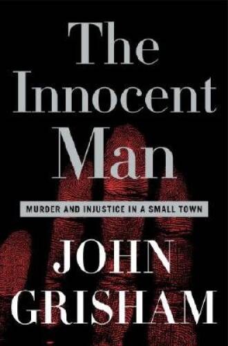 The Innocent Man: Murder and Injustice in a Small Town – Hardcover – VERY GOOD