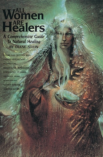 All Women Are Healers: A Comprehensive Guide To Natural Healing