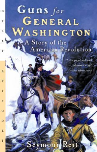 Guns for General Washington: A Story of – 9780152164355, Seymour Reit, paperback