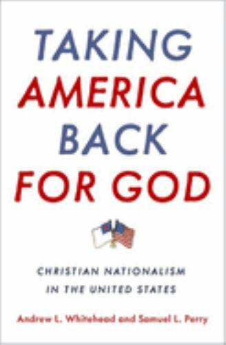 Taking America Back for God: Christian Nationalism in the United States, Whitehe