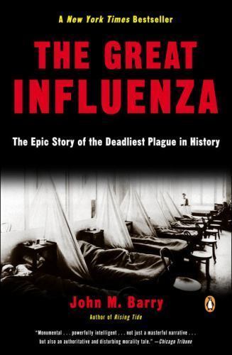 GREAT INFLUENZA: EPIC STORY OF DEADLIEST PLAGUE IN HISTORY By John M. Barry