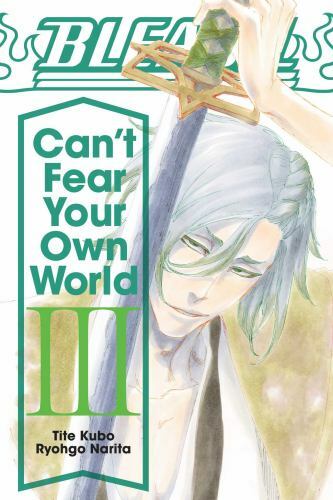 Bleach: Can’t Fear Your Own World, Vol. 3, Narita, Ryohgo, 9781974713288