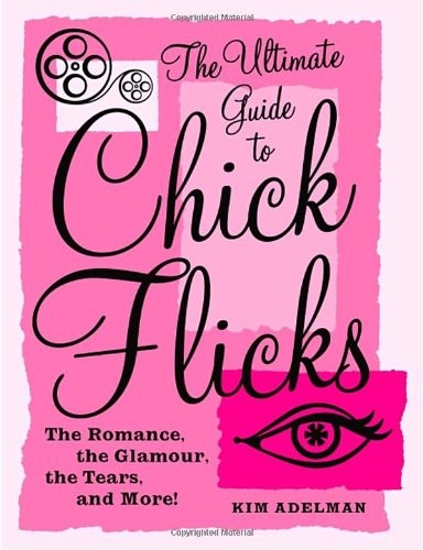The Ultimate Guide to Chick Flicks: The Romance, the Glamour, the Te – VERY GOOD