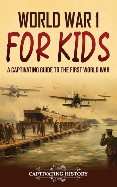 World War 1 For Kids: A Captivating Guide To The First World War