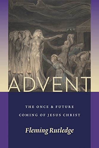 ADVENT: THE ONCE AND FUTURE COMING OF JESUS CHRIST By Fleming Rutledge **Mint**