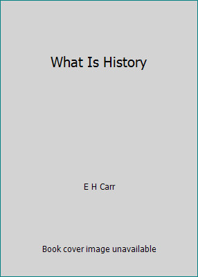 What Is History by E H Carr