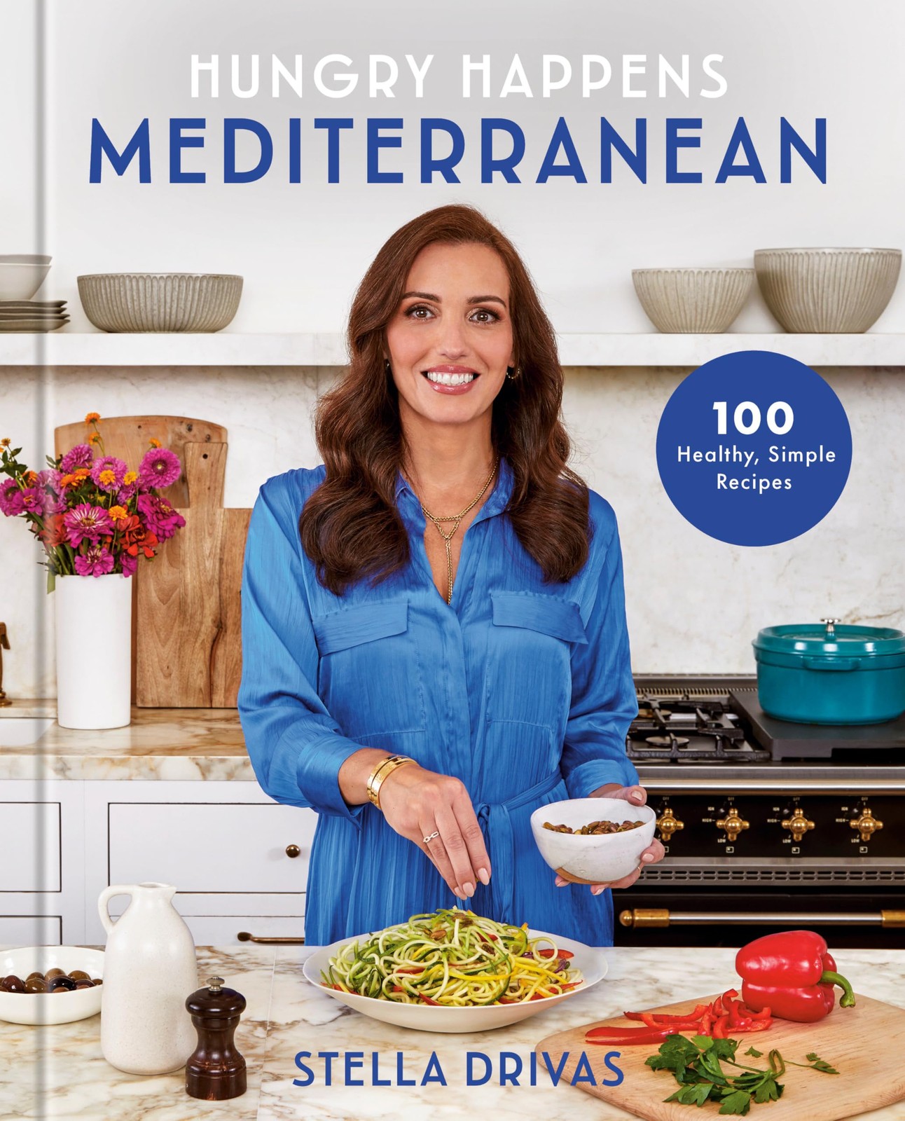 Hungry Happens: Mediterranean: 100 Healthy, Simple Recipes: A Cookbook, Drivas,