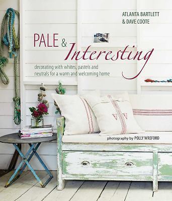 Pale & Interesting: Decorating with Whites, Pastels and Neutrals for a Warm…