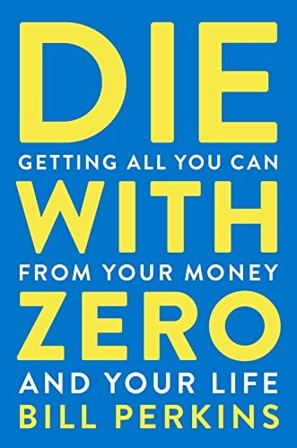 Die With Zero: Getting All You Can from Your Money and Your Life, Perkins+-