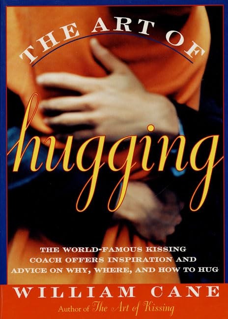 The Art of Hugging: The World-Famous Kissing Coach Offers Inspiration and Ad…
