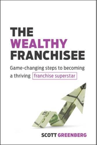 The Wealthy Franchisee: Game-Changing Steps to Becoming a Thriving Franch – GOOD