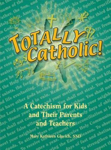 Totally Catholic!: A Catechism for Kids and Their Parents – VERY GOOD