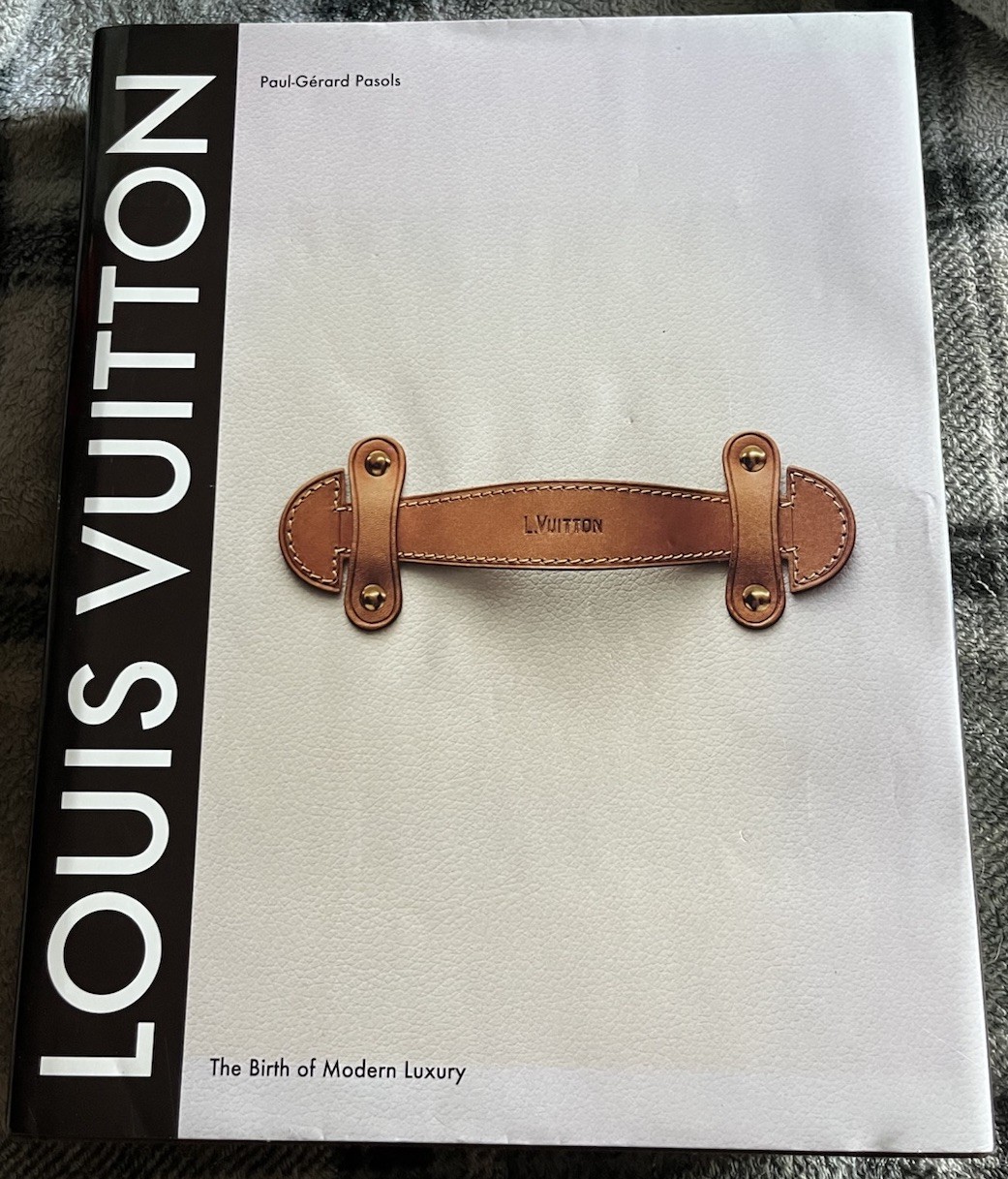 Louis Vuitton: The Birth of Modern Luxury Hardcover Book by Paul-Gerard Pasols