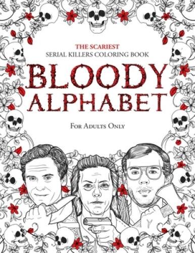 BLOODY ALPHABET: The Scariest Serial Killers Coloring Book A True Crime – GOOD
