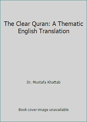The Clear Quran: A Thematic English Translation by Dr. Mustafa Khattab