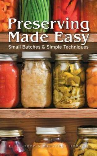 Preserving Made Easy: Small Batches and Simple Techniques – Paperback – GOOD