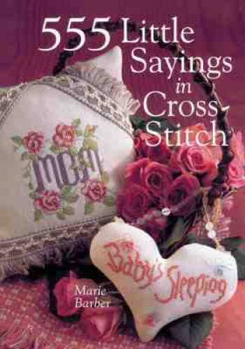 555 Little Sayings In Cross-Stitch – Hardcover By Barber, Marie – GOOD