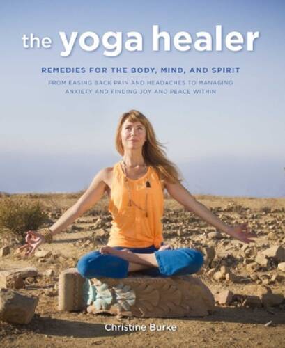 The Yoga Healer: Remedies for the body, mind, and spirit, from easing bac – GOOD