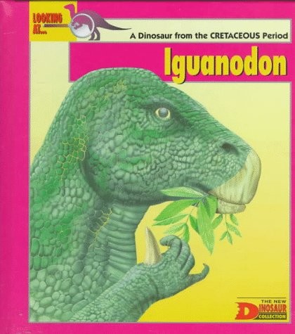 Looking At…Iguanodon: A Dinosaur from the Cretaceous Period (The New Dinos…