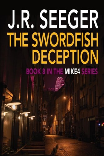 The Swordfish Deception: Book 8 in the MIKE4 Series, Seeger, J. R., Excellent Bo