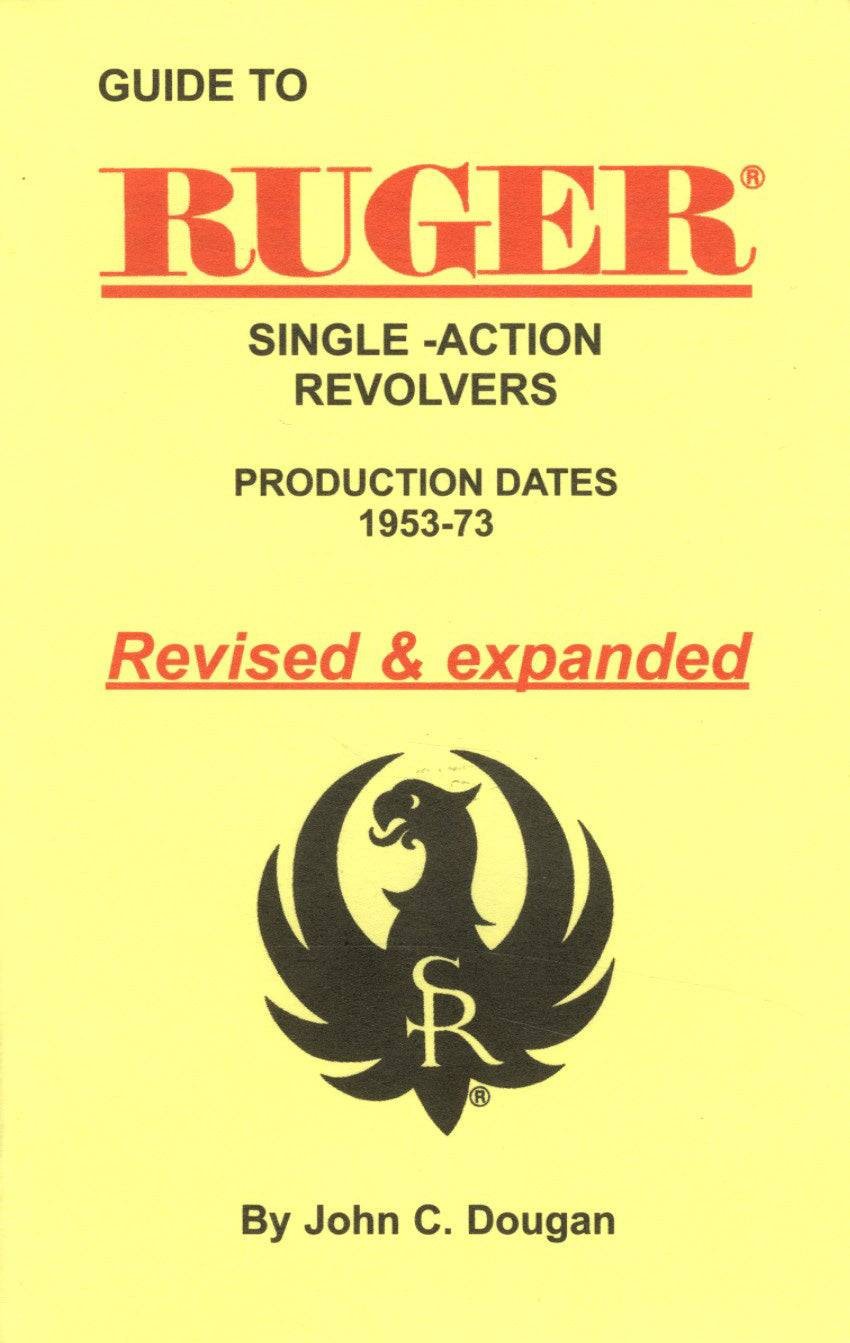 Guide to Ruger Single-Action Revolvers, Production Dates 1953-73, Revised