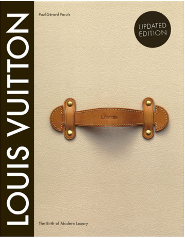 Louis Vuitton: The Birth of Modern Luxury HARDCOVER 2012 by Louis Vuitton