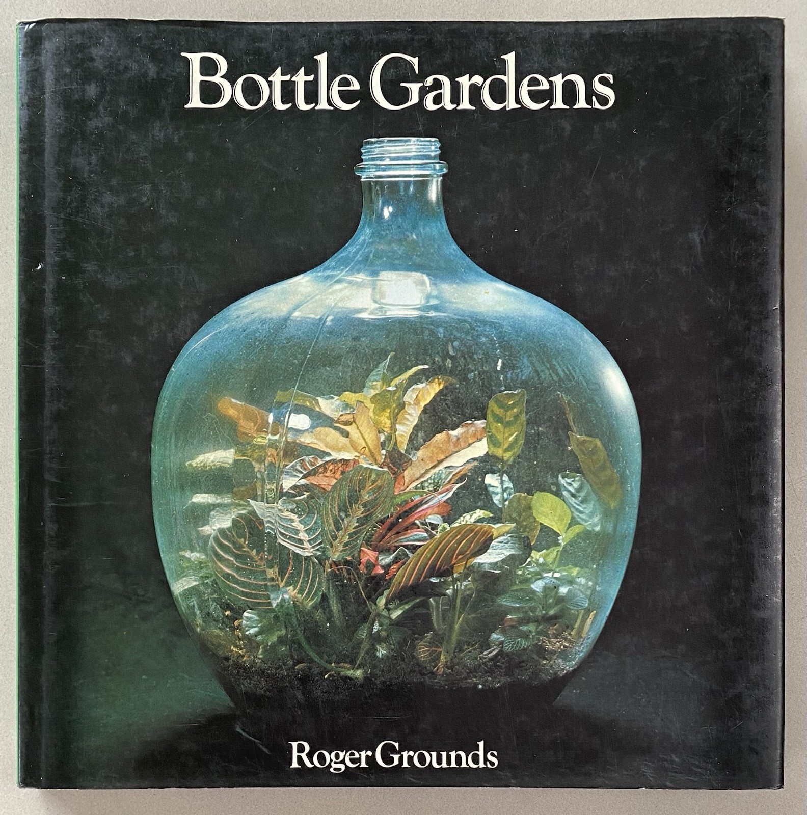 Bottle Gardens by Roger Grounds (1976 1st Ed. HCDJ) Terrariums