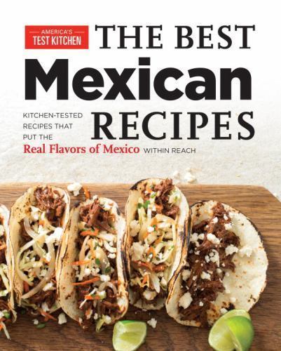The Best Mexican Recipes: Kitchen-Tested Recipes Put the Real Flavors of…