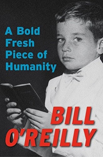 A Bold Fresh Piece of Humanity by Bill O’Reilly
