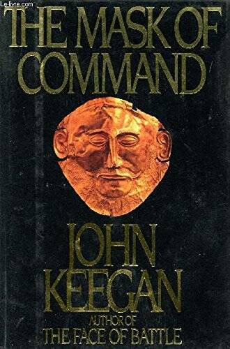 The Mask of Command – Hardcover By Keegan, John – GOOD