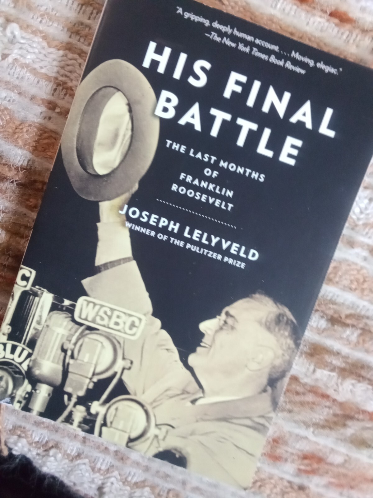 His Final Battle: The Last Months of Franklin Roosevelt by Joseph Lelyvel 2016