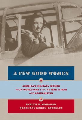 A Few Good Women: America’s Military Women from World War I to the Wars in Iraq