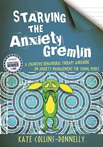 Starving the Anxiety Gremlin: A Cognitive Behavioural Therapy Workbook on – GOOD