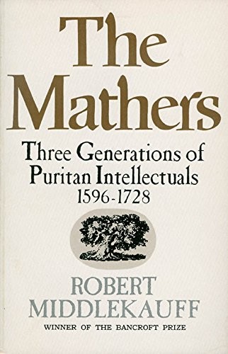 The Mathers: Three generations of Puritan intellectuals, 1596-1728 (Galaxy B…