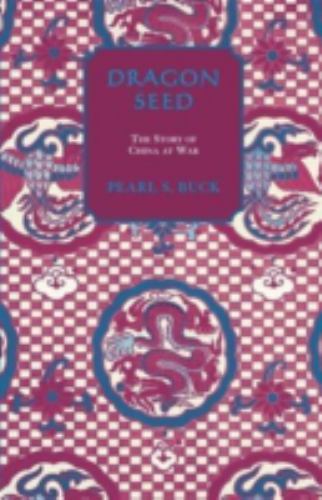 Dragon Seed (Oriental Novels of Pearl S. Buck) by Pearl S. Buck