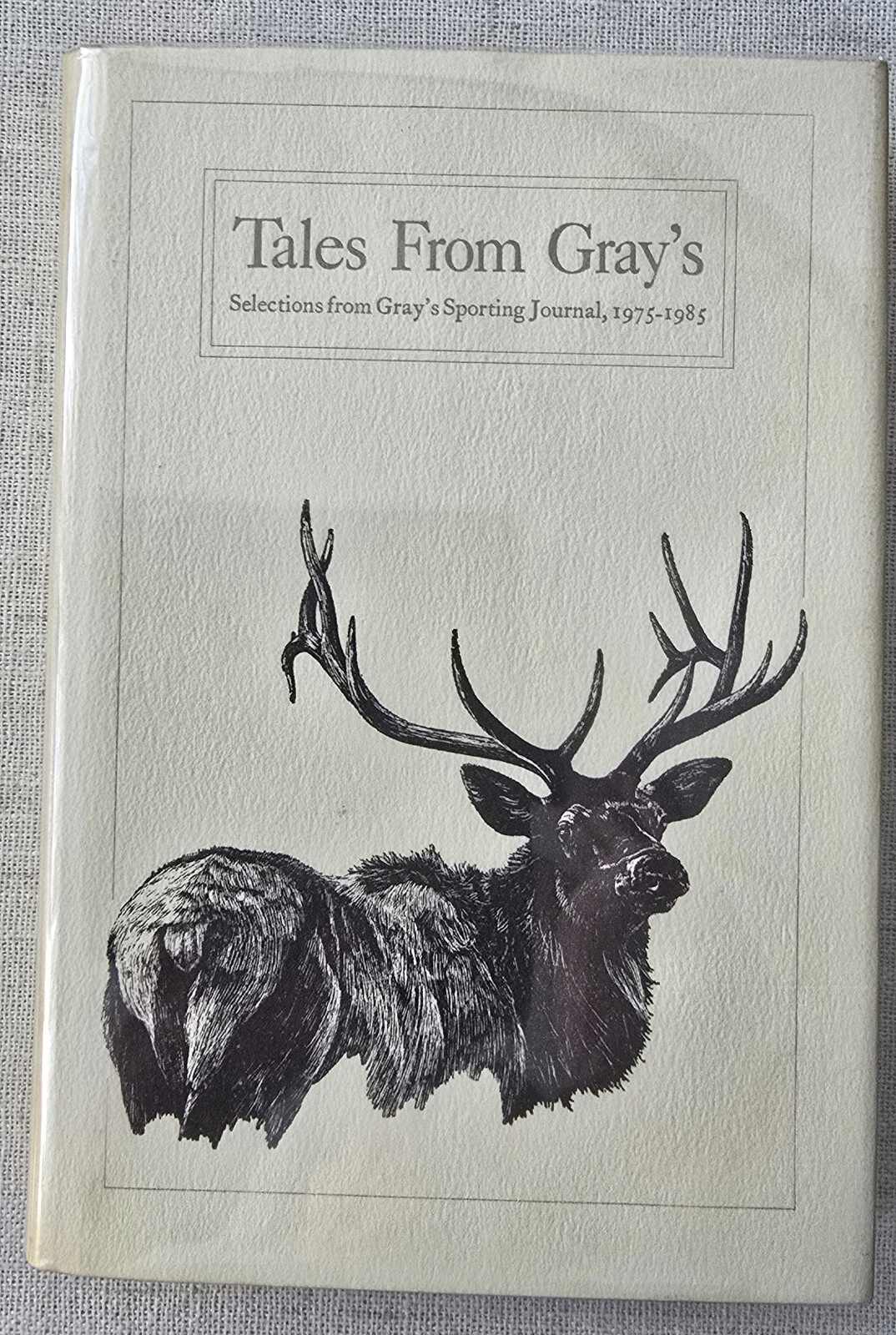 Tales from Gray’s: Selections from Gray’s Sporting Journal, 1975-1985