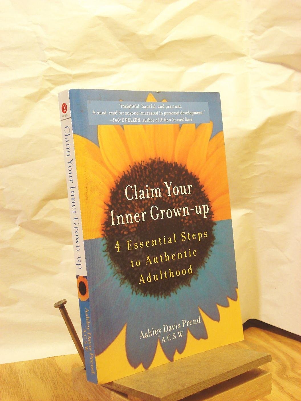 Claim Your Inner Grown-Up: 4 Essential Steps to Authentic Adulthood by Bush