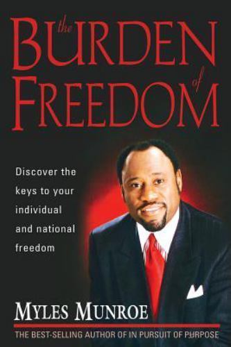 The Burden Of Freedom by Myles Munroe Charisma House