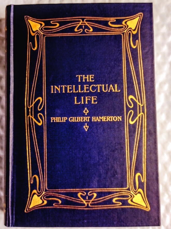 The Intellectual Life – Philip Hamerton, Hardcover, 1902, Gilt Title, Spine, Top