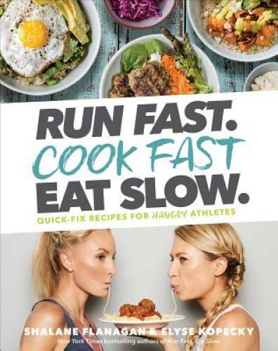 Run Fast. Cook Fast. Eat Slow.: Quick-Fix Recipes for Hangry Athletes – GOOD