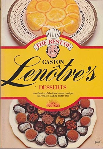 The Best of Gaston Lenotre’s Desserts: Glorious Desserts of France’s Fine – GOOD