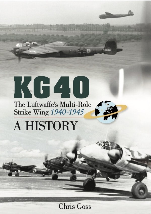 KG 40: THE LUFTWAFFE’S MULTI-ROLE STRIKE WING (1940-1945): A HISTORY